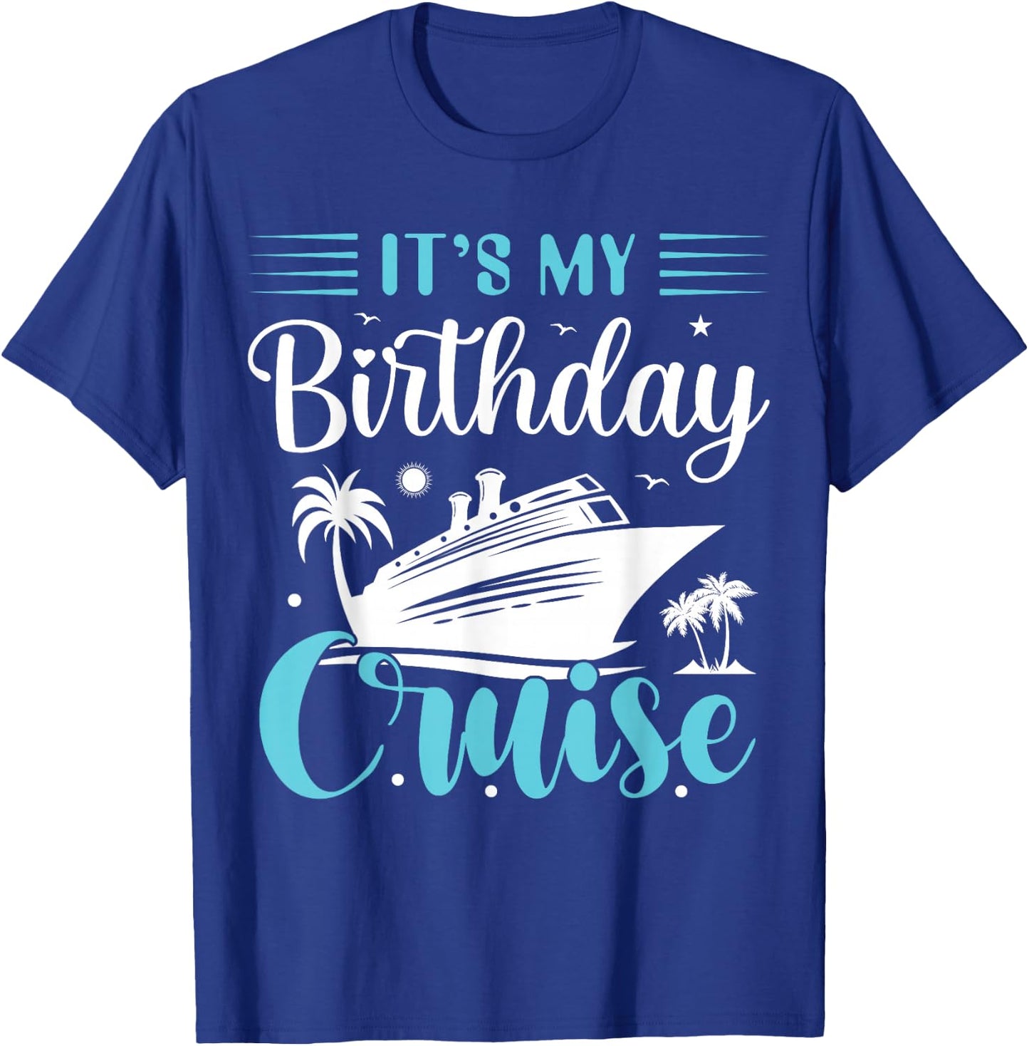 It's My Birthday Cruise Shirt Birthday Cruise Vacation T-Shirt - T-Shirt | Royal