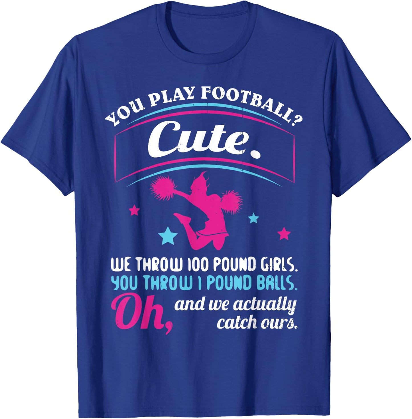 Cheerleading Quotes & Shirts You Play Football That's Cute T-Shirt - T-Shirt | Royal