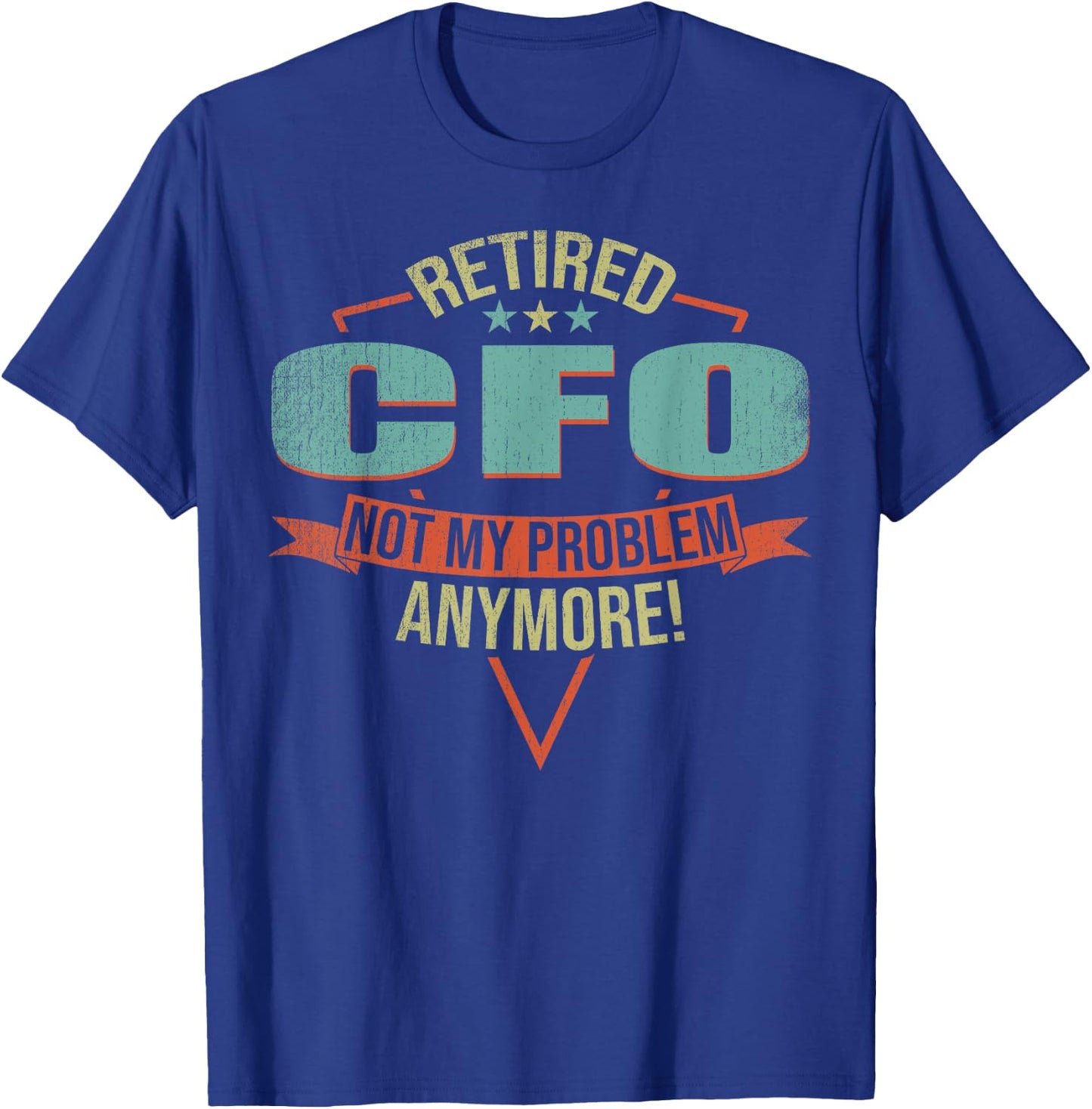 Funny Quote For Retired CfO T-Shirt - T-Shirt | Royal
