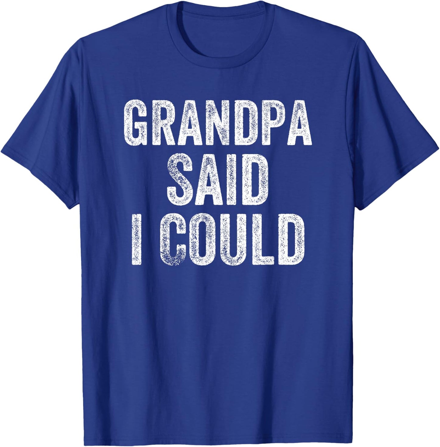 Grandpa Said I Could Funny Grandchild Grandson Granddaughter T-Shirt - T-Shirt | Royal
