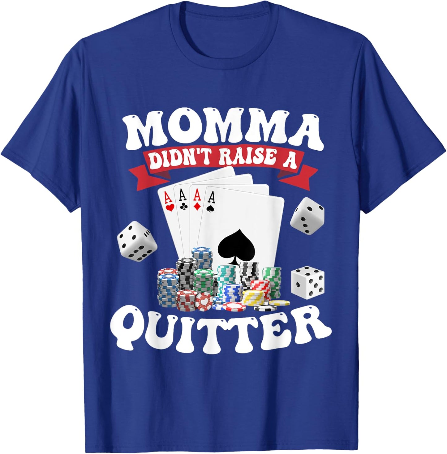 Momma Didn't Raise A Quitter T-Shirt - T-Shirt | Royal