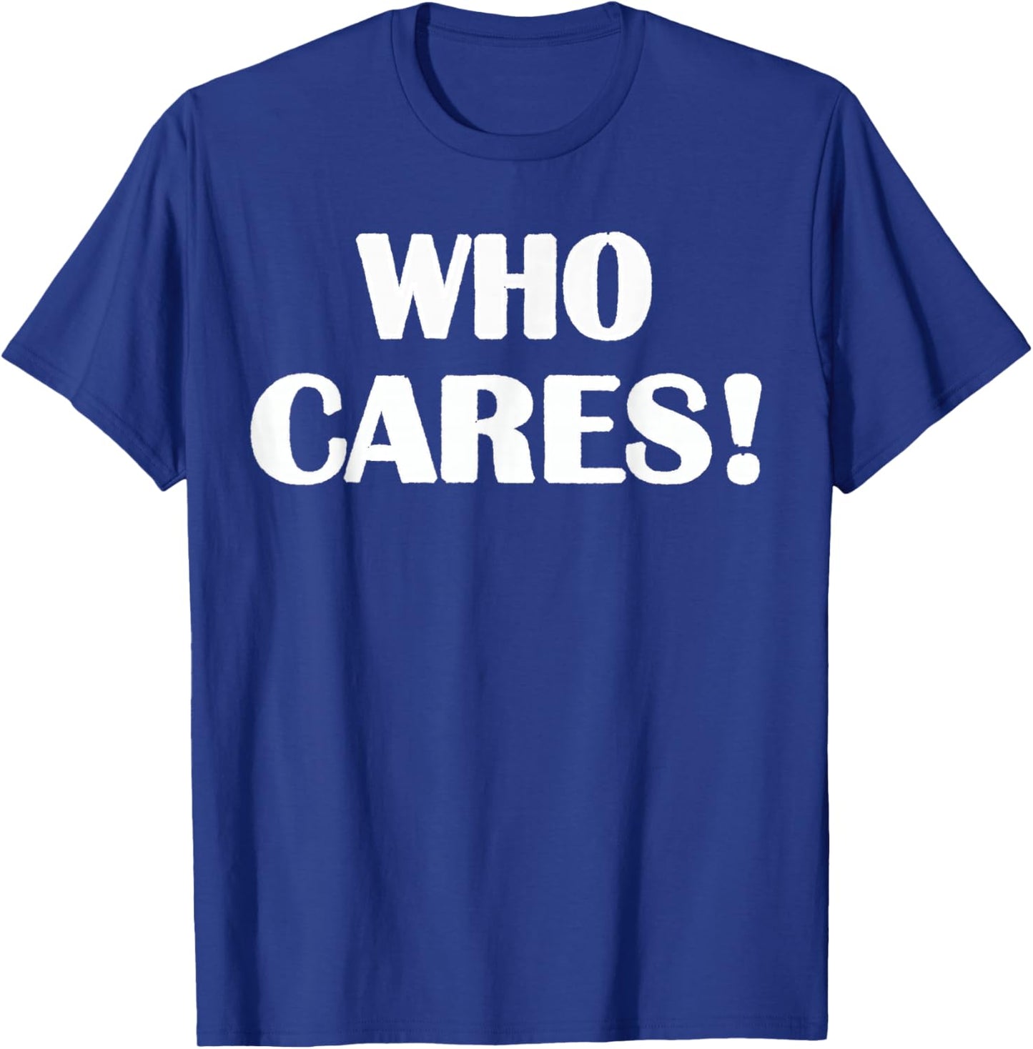 Who Cares Funny Sarcastic Joke T-Shirt - T-Shirt | Royal