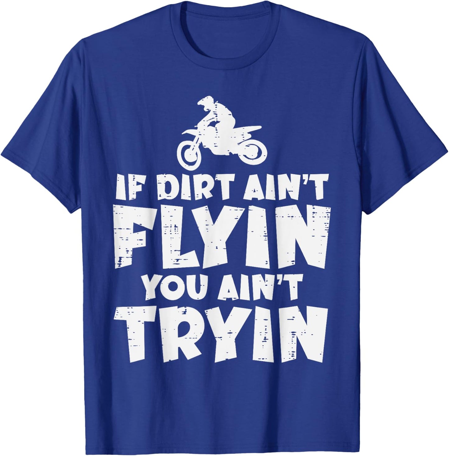 If Dirt Aint Flyin You Aint Tryin Dirt Bike Motocross Biker T-Shirt - T-Shirt | Royal