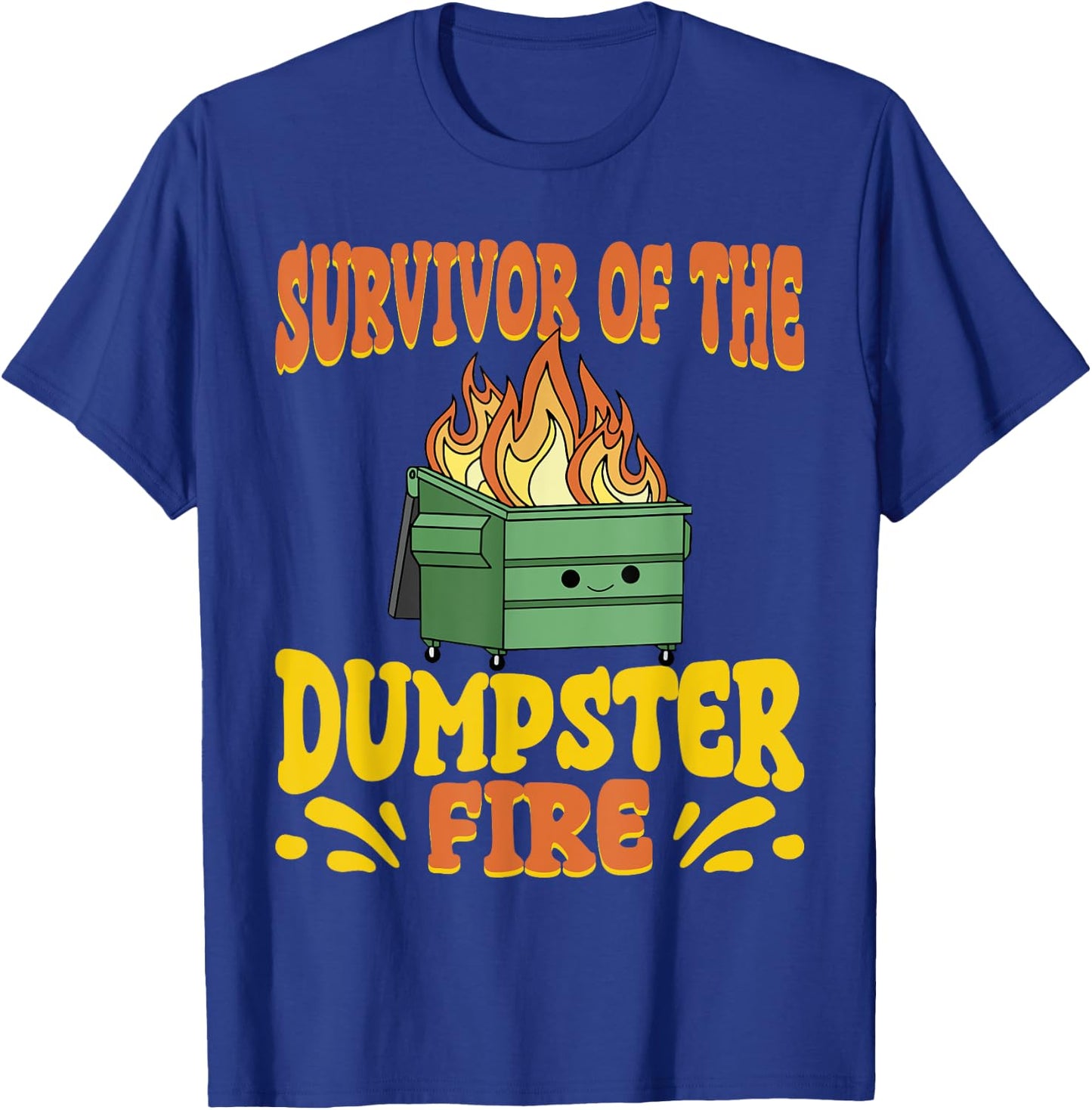 Survivor Of The Dumpster On Fire Funny Dumpster Fire T-Shirt - T-Shirt | Royal