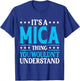 It's A Mica Thing Wouldn't Understand Personal Name Mica T-Shirt - T-Shirt | Royal