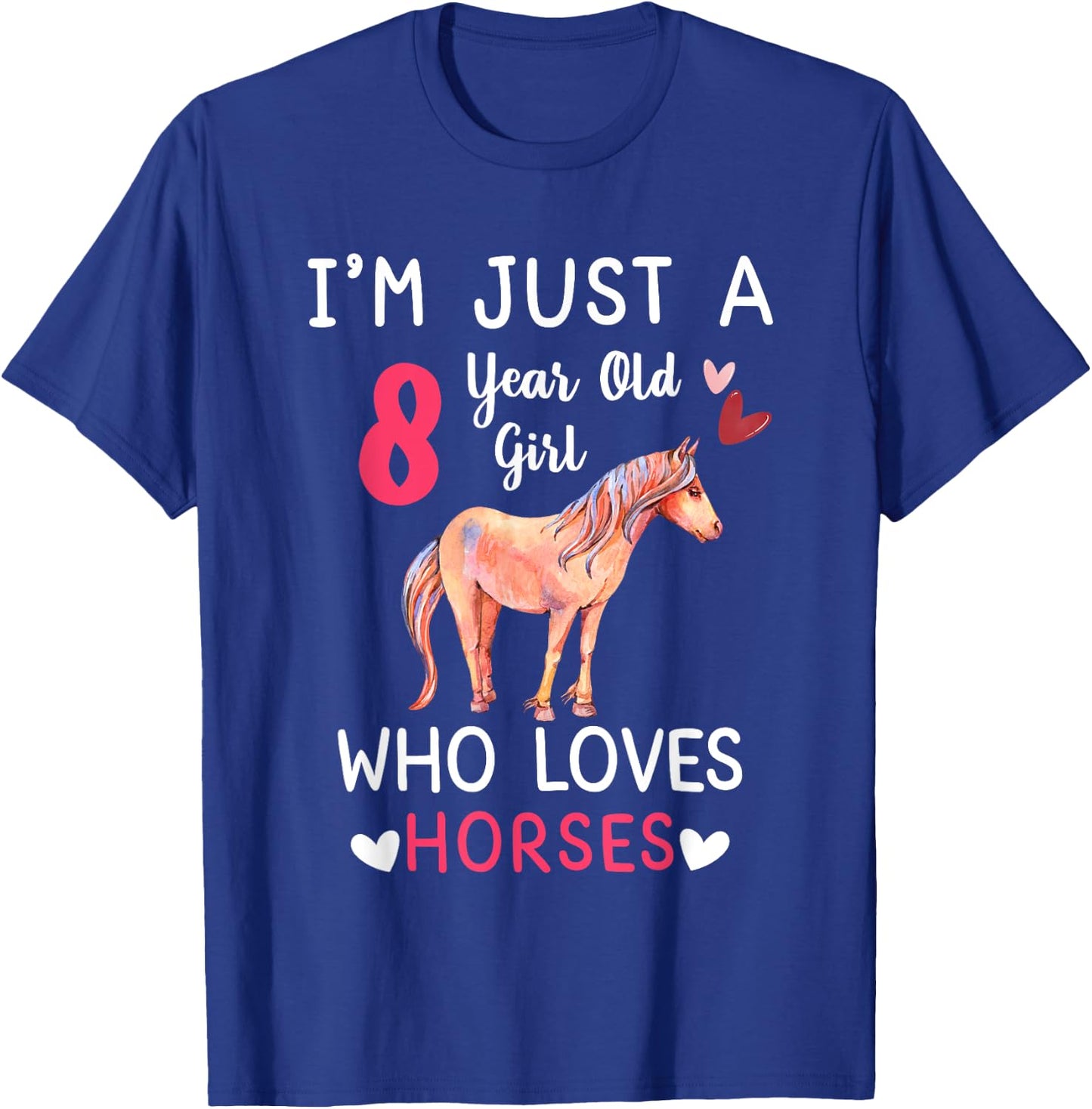 I'm Just A 8 Year Old Girl Who Loves Horses Bday Party T-Shirt - T-Shirt | Royal