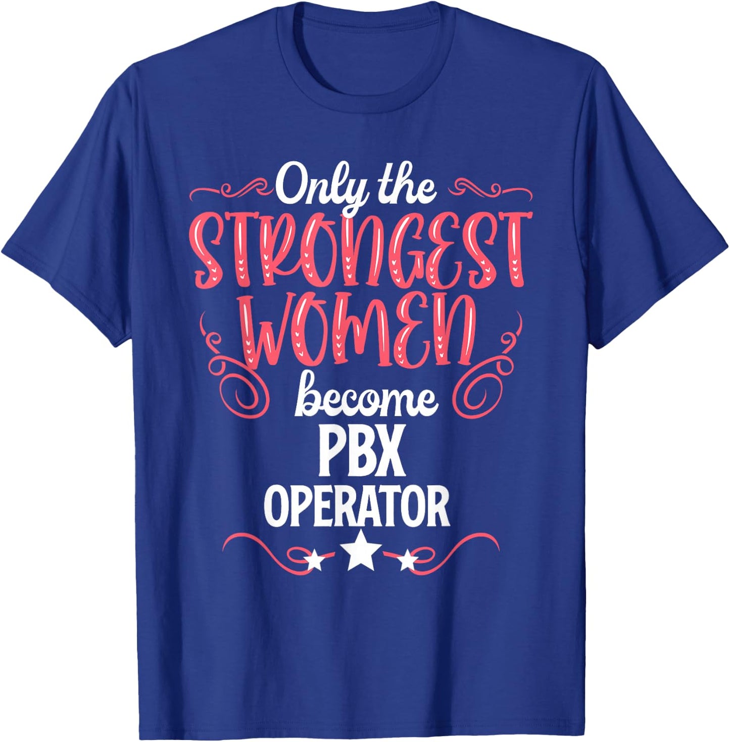 Only The Strongest Women Become Pbx Operator T-Shirt - T-Shirt | Royal