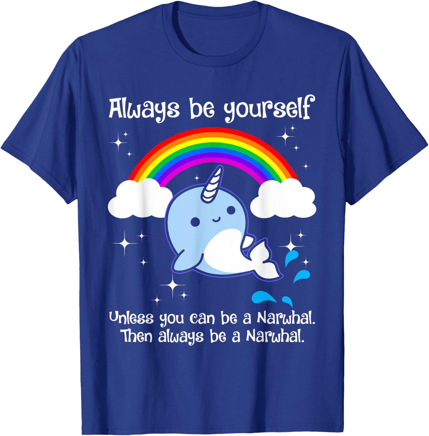 Always Be Yourself Unless You Can Be A Narwhal T-Shirt - T-Shirt | Royal