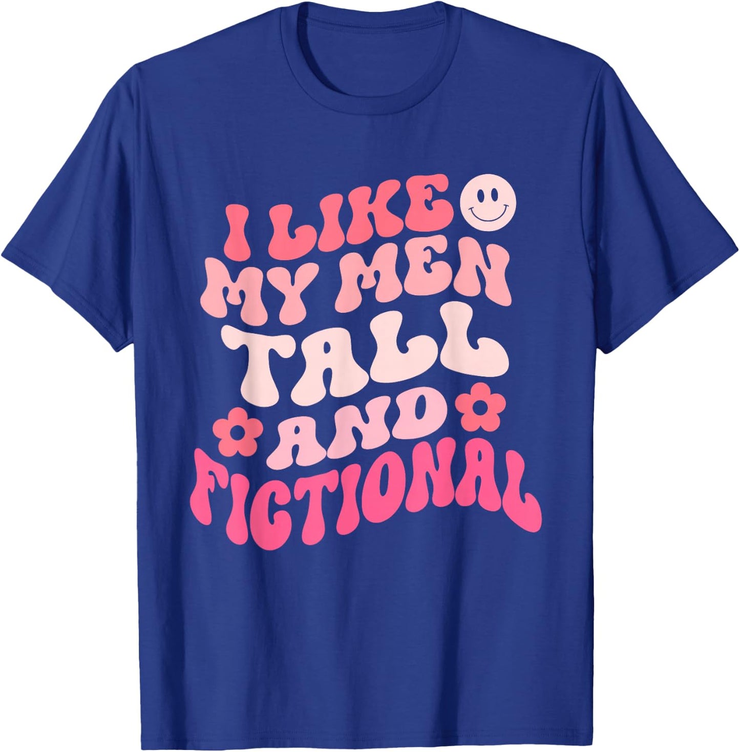 I Like My Men Tall And Fictional Apparel T-Shirt - T-Shirt | Royal