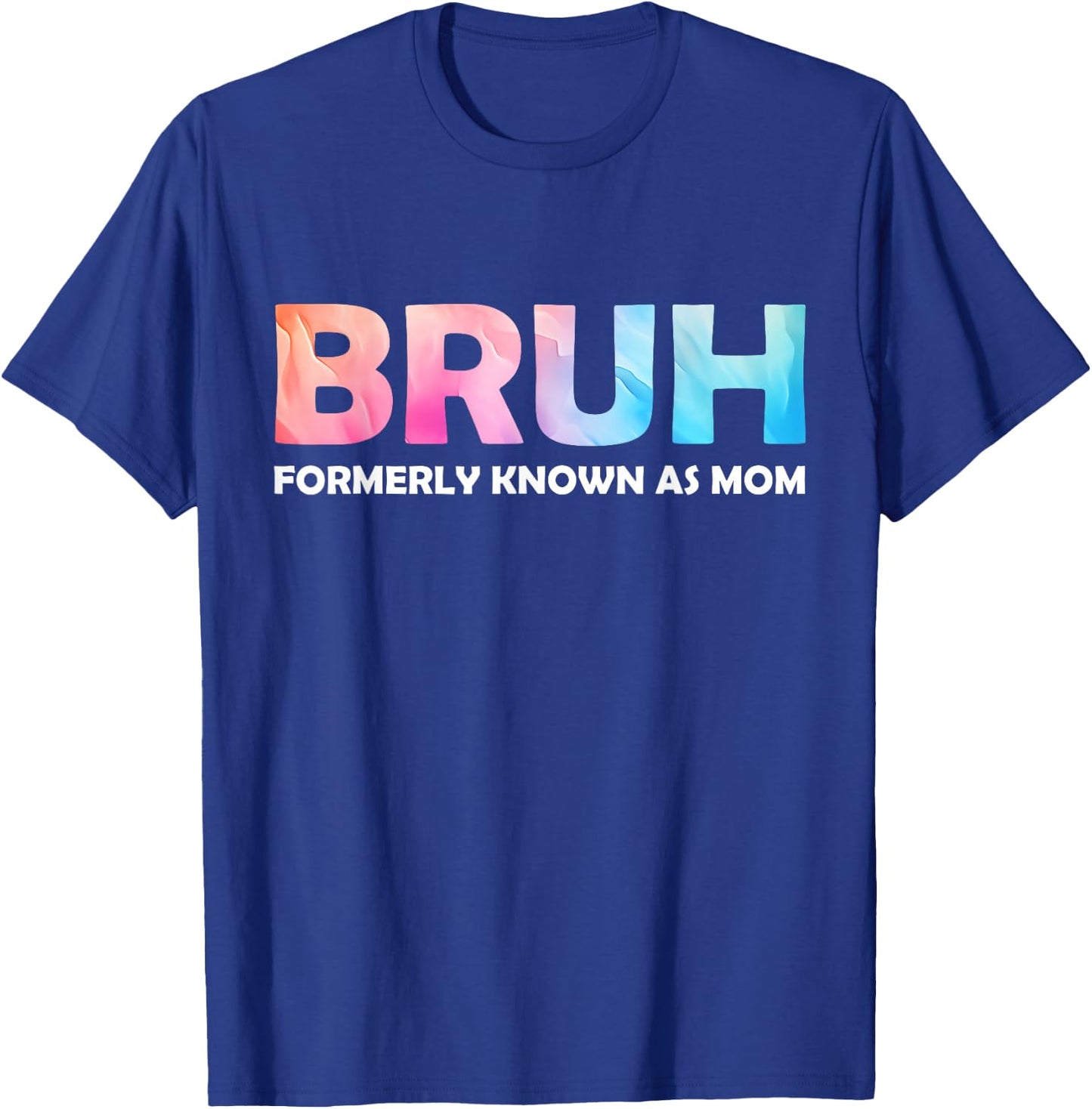 Cool Bruh Formerly Known As Mom tie dye Mother's Day Mum her T-Shirt - T-Shirt | Royal