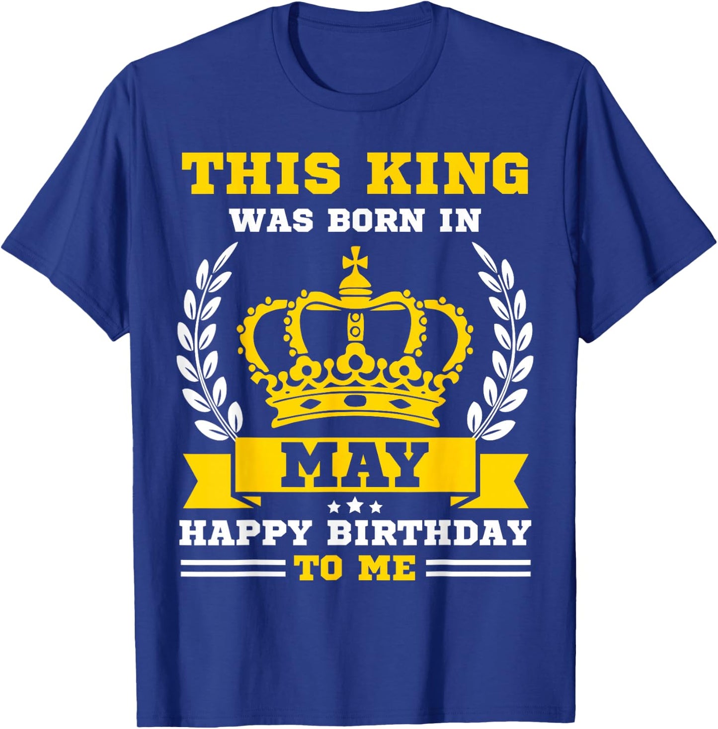 This King Was Born in May Funny May Birthday Men Boys T-Shirt - T-Shirt | Royal