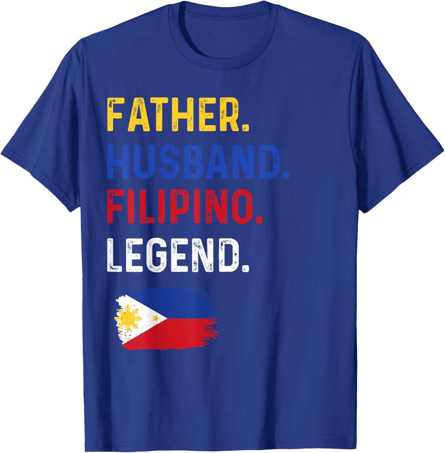 Father Husband Filipino Legend Proud Dad Philippine Flag T-Shirt - T-Shirt | Royal