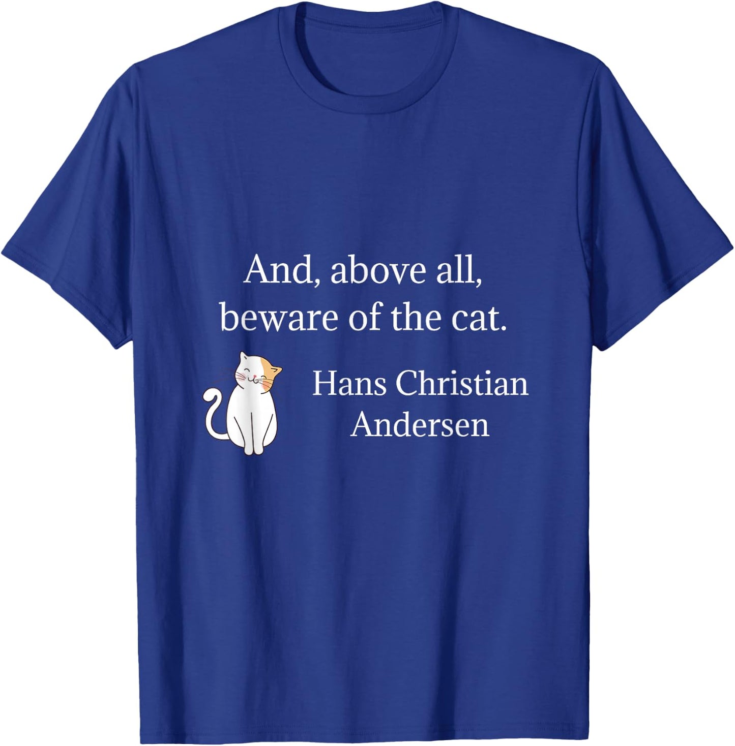 Hans Christian Andersen Beware Of The Cat Quote Men Women Kids T-Shirt - T-Shirt | Royal