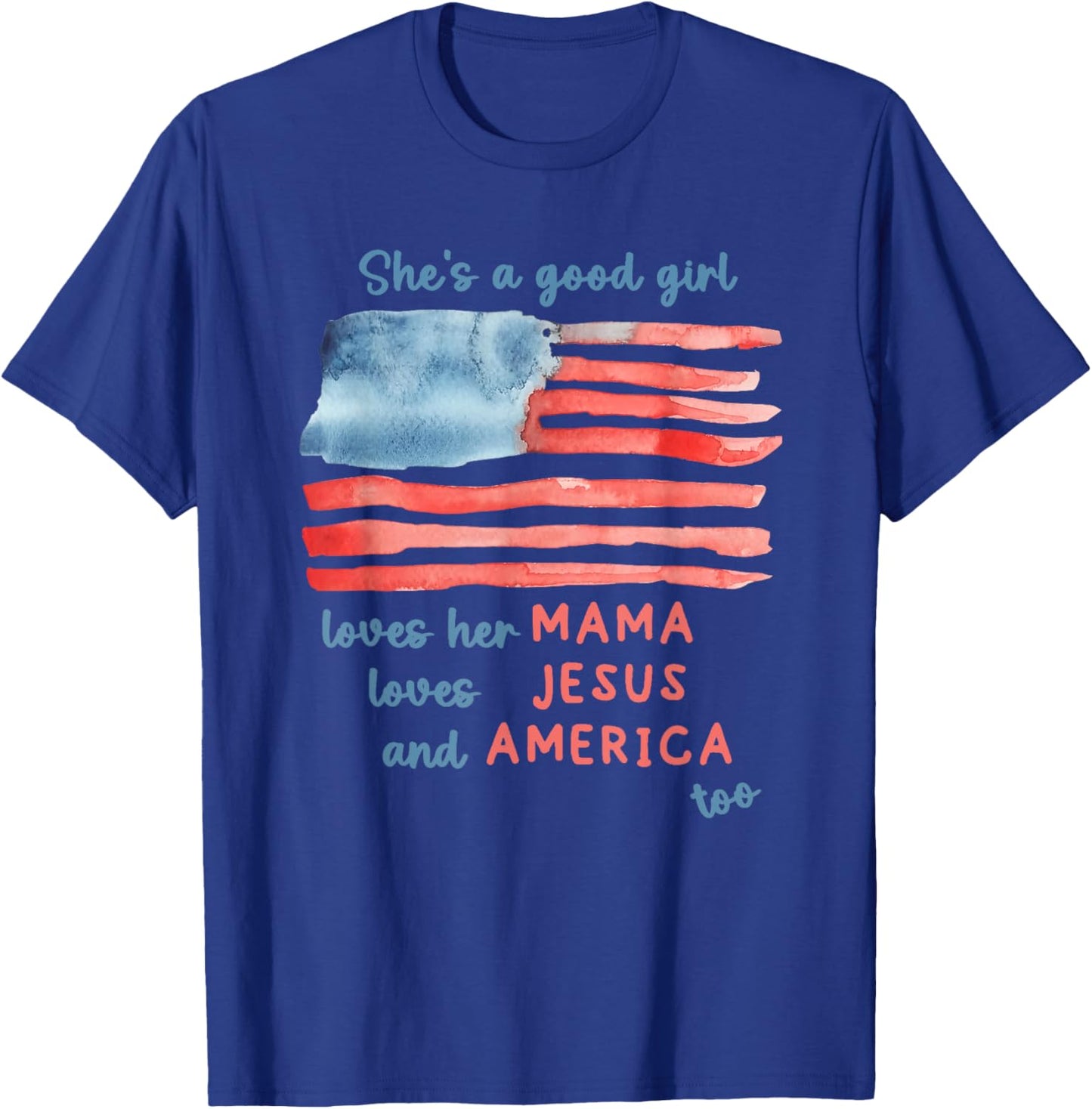 She's a Good Girl Loves Her Mama Loves Jesus and America Too T-Shirt - T-Shirt | Royal