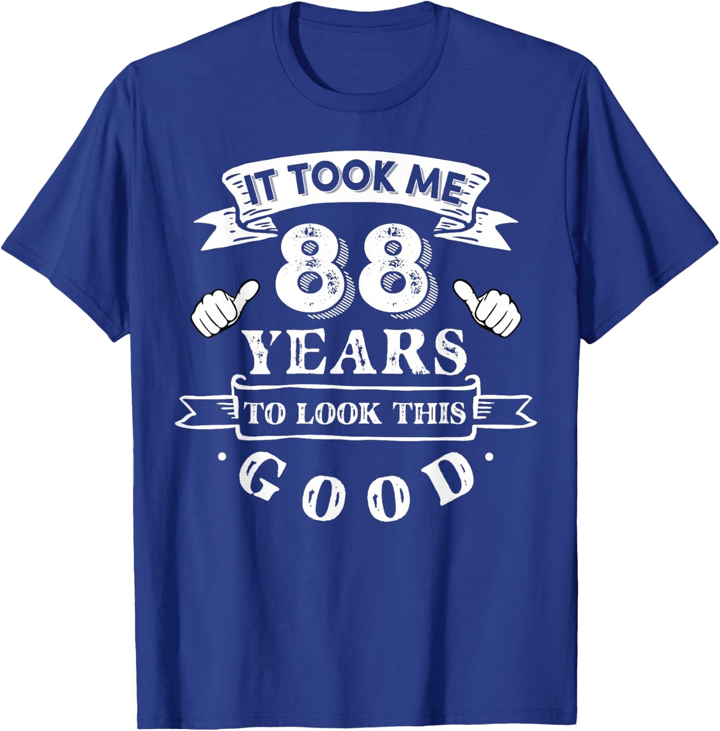 It Took Me 88 Years to Look This Good 88th Birthday T-Shirt - T-Shirt | Royal