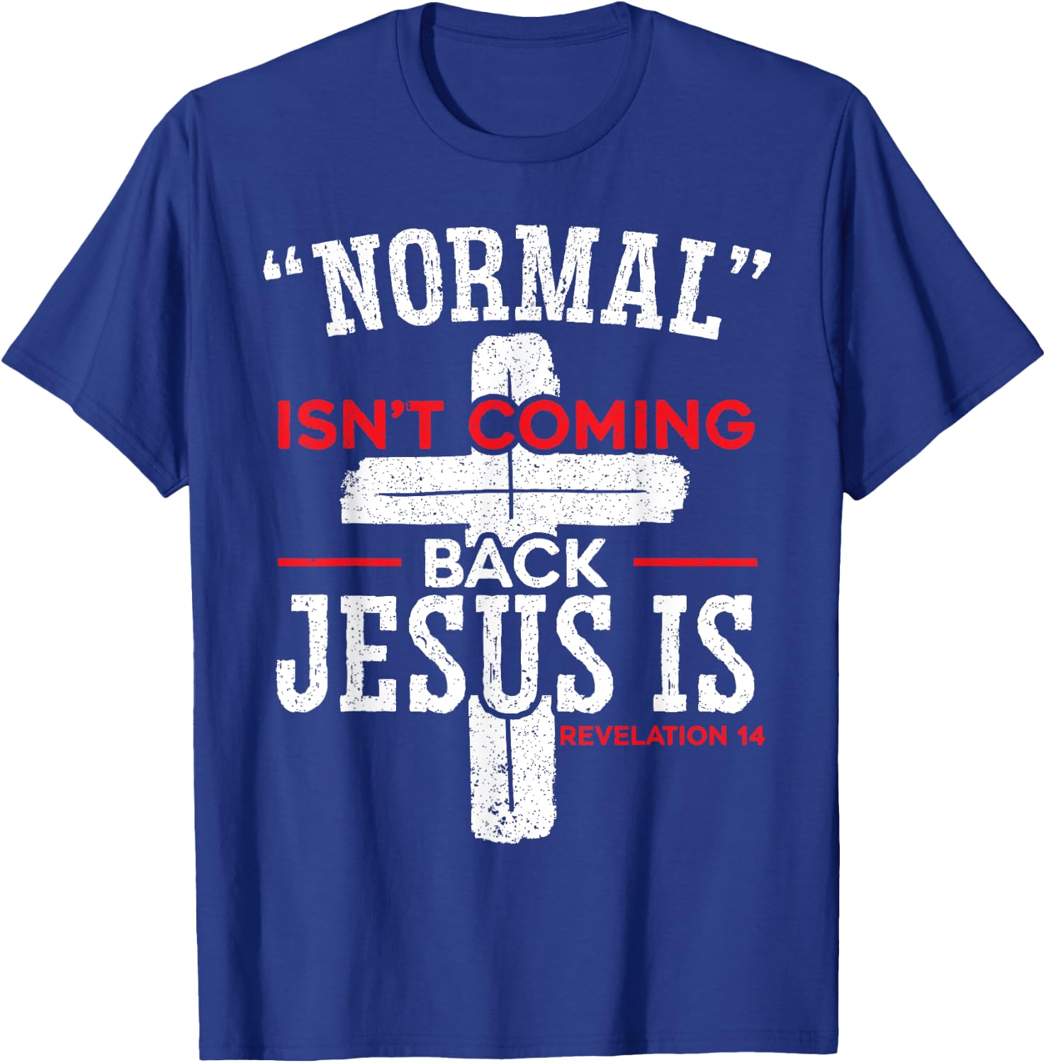 Normal Isn't Coming Back Jesus Is Revelation 14 Christian T-Shirt - T-Shirt | Royal