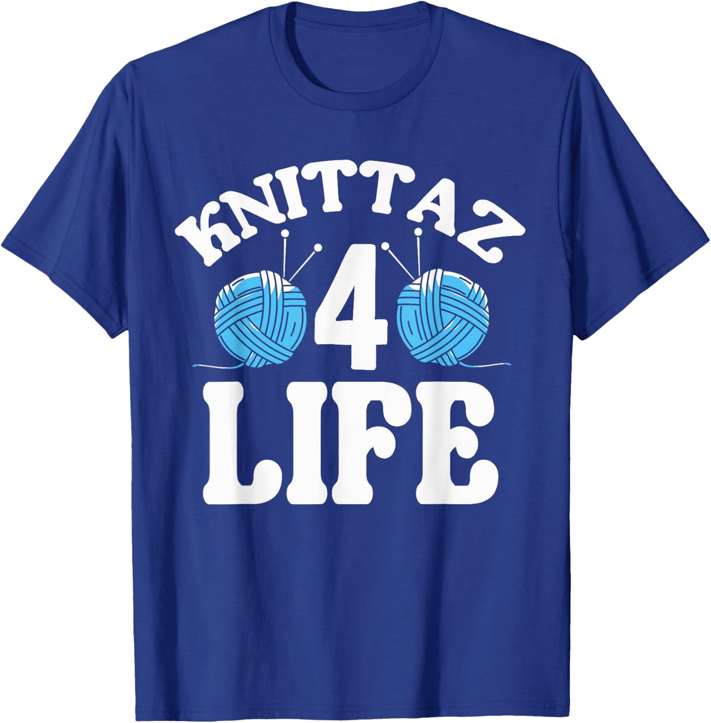 Knitting & Crocheting - Knittaz 4 Life - Knitter Gift T-Shirt - T-Shirt | Royal