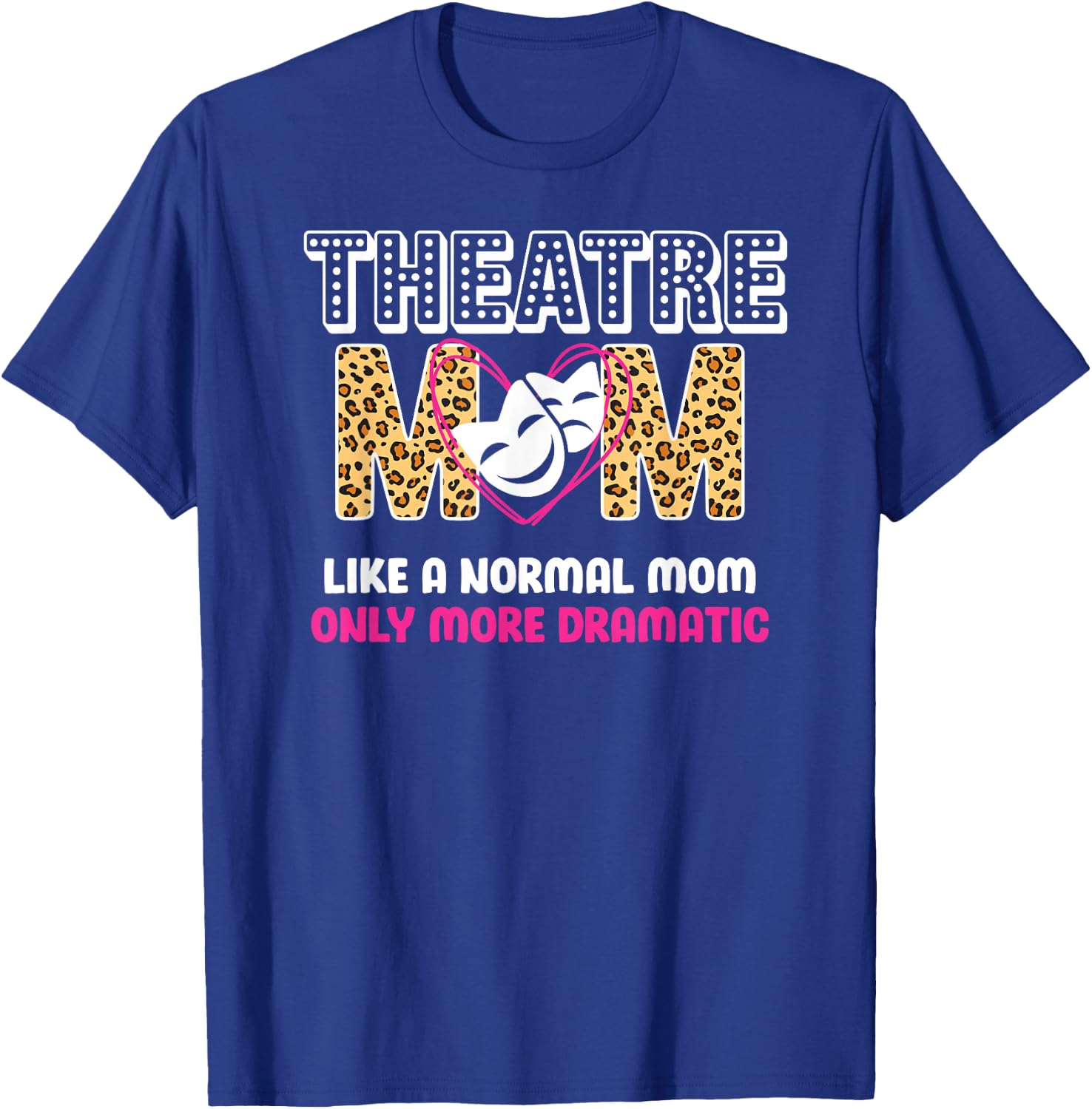 Theatre Mom Dramatic Theatre Actress Mom Theater Mother T-Shirt - T-Shirt | Royal