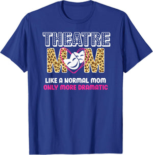 Theatre Mom Dramatic Theatre Actress Mom Theater Mother T-Shirt - T-Shirt | Royal