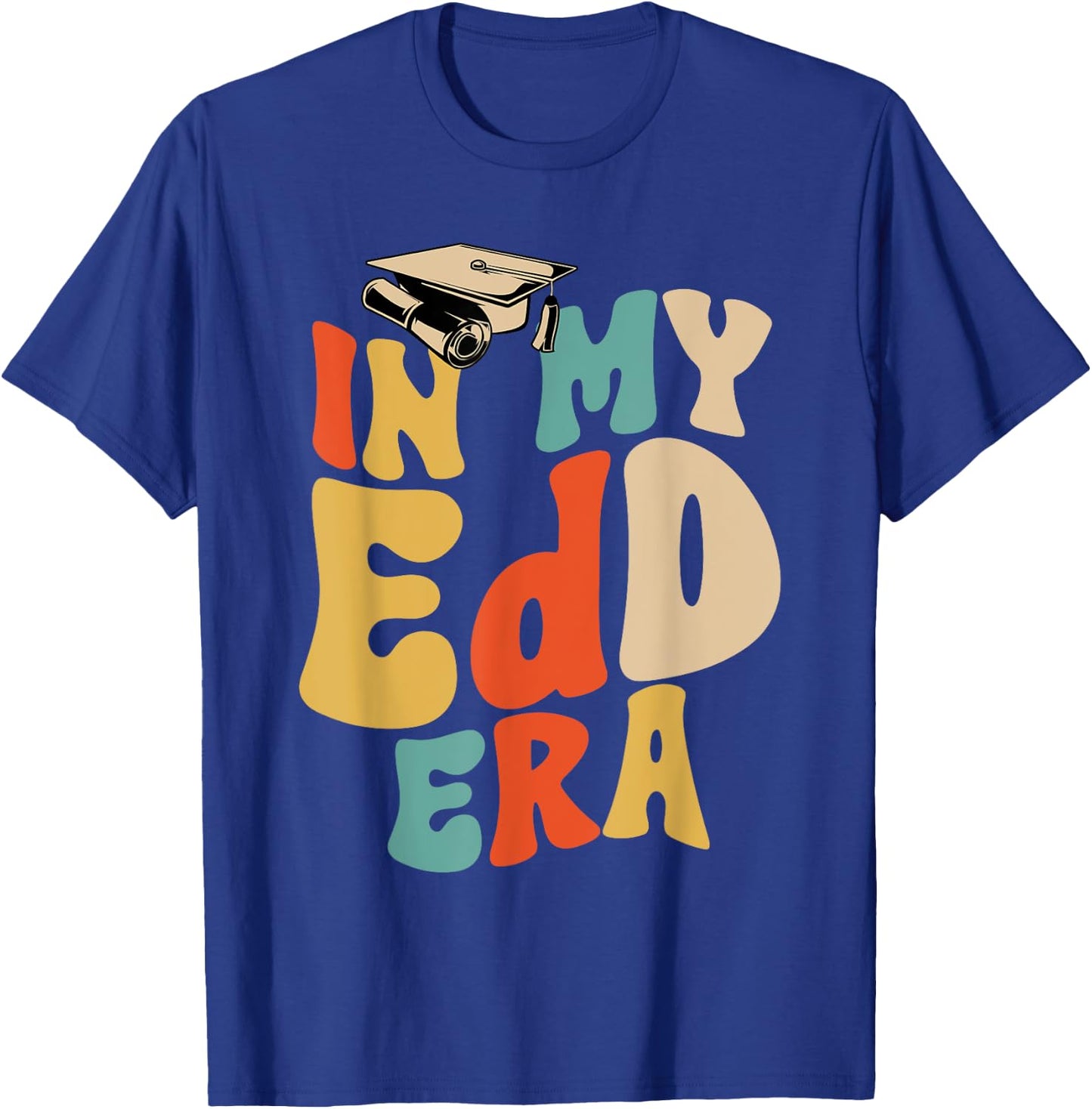 In My EdD Era Doctorate Graduation Doctor of Education T-Shirt - T-Shirt | Royal