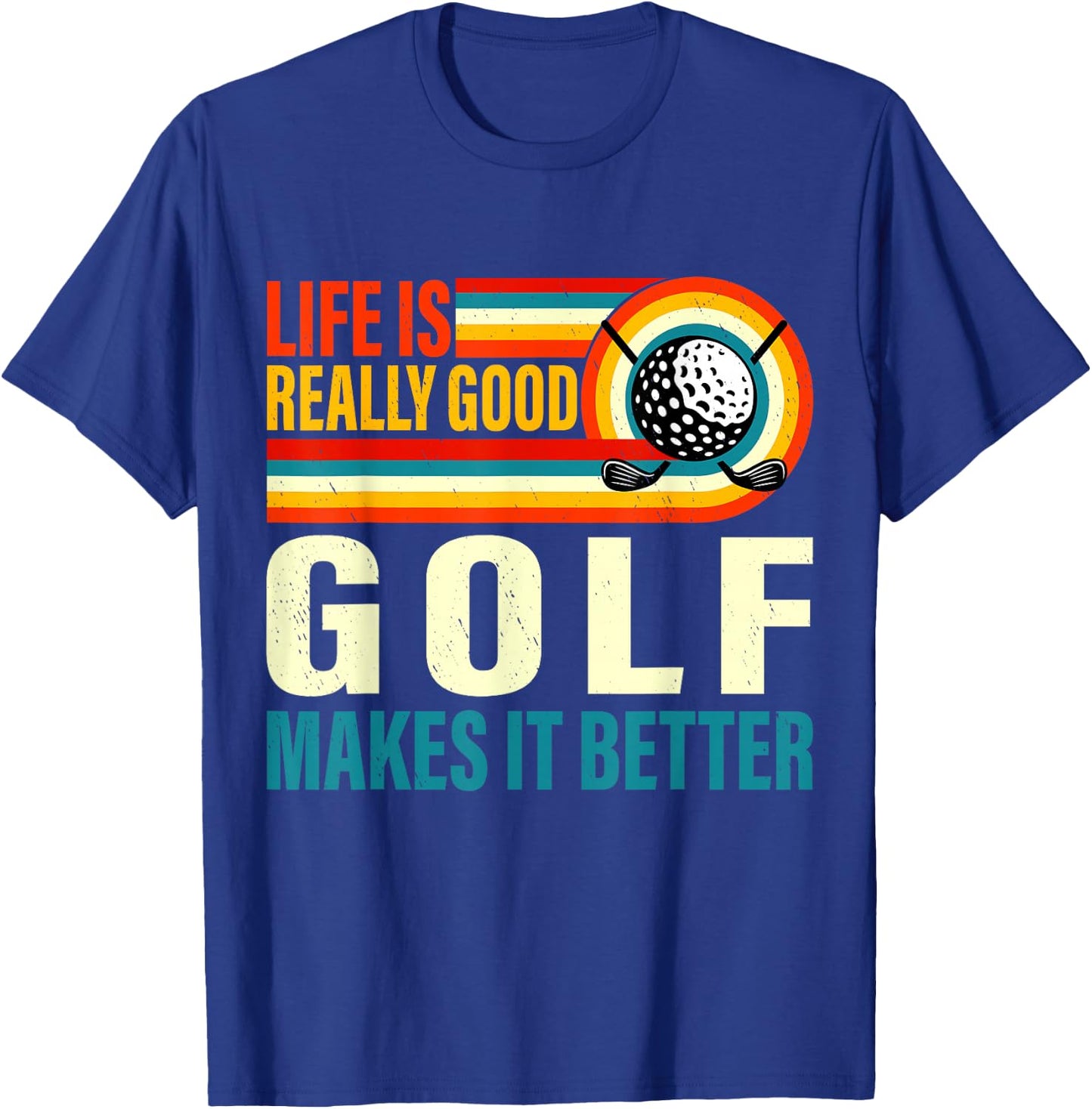 Life is Really Good Golf Makes it Better Cool Golfer T-Shirt - T-Shirt | Royal