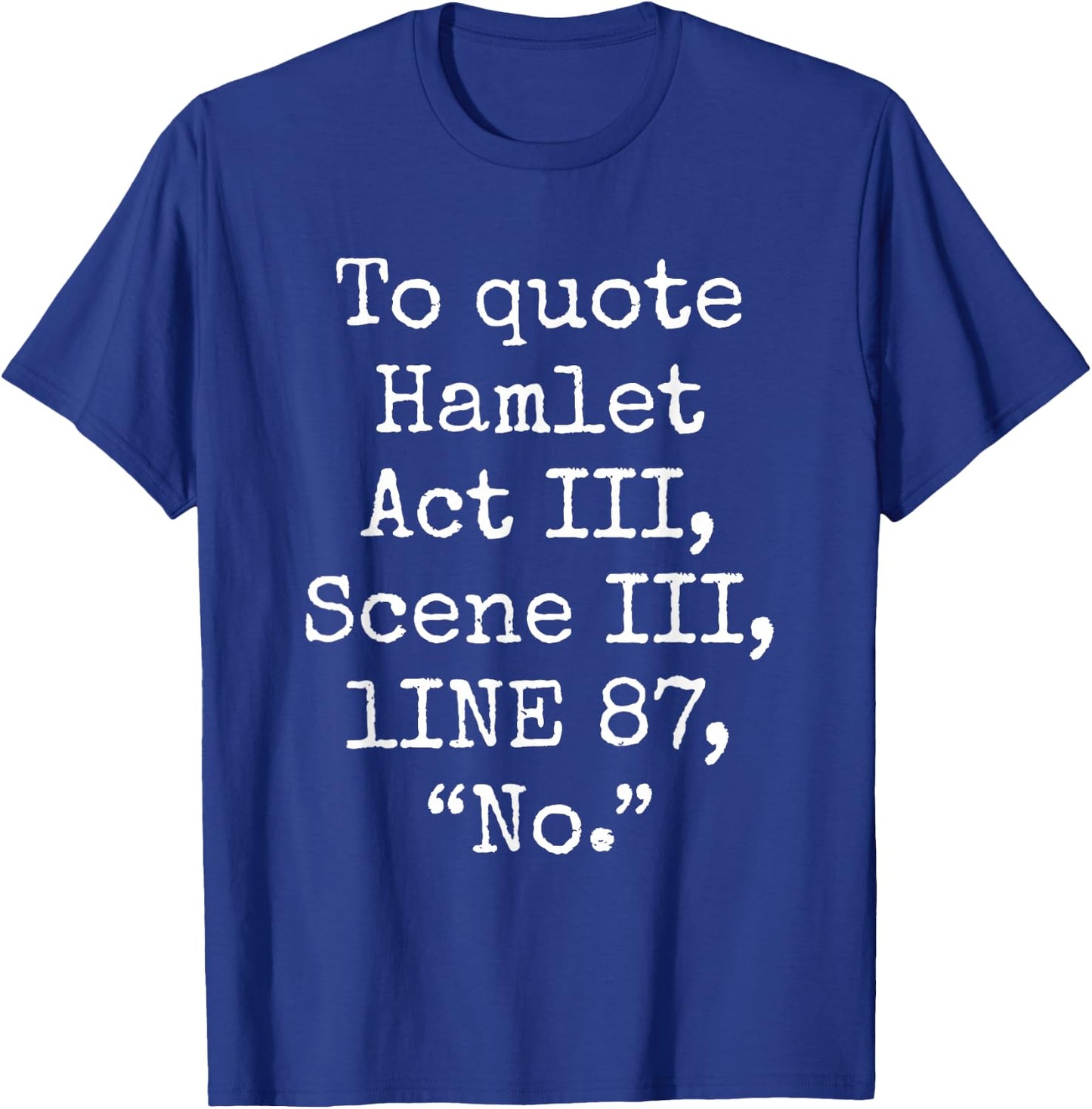 To Quote Hamlet Act III Scene III Line 87 No Funny Quotes T-Shirt - T-Shirt | Royal