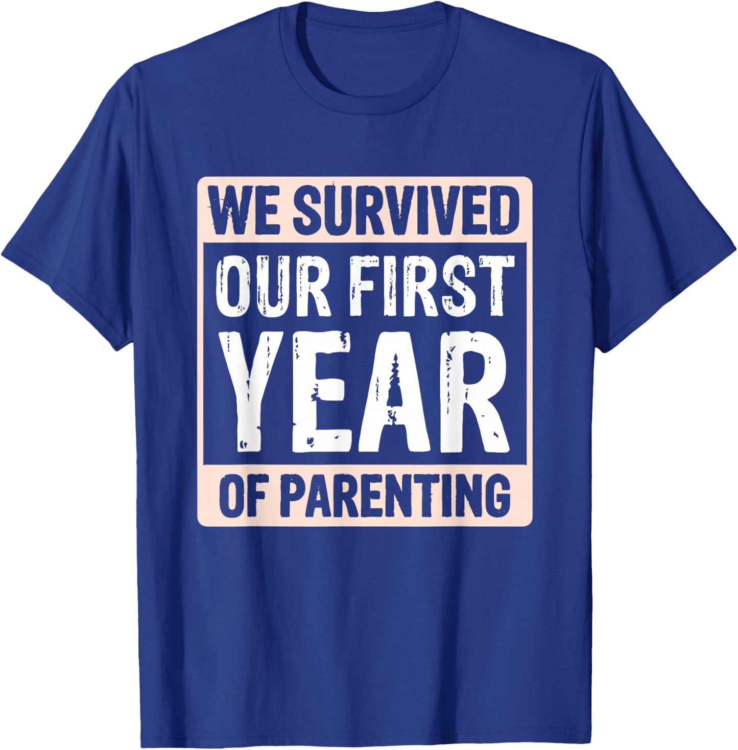 We Survived Our First Year Of Parenting T-Shirt - T-Shirt | Royal