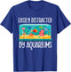 Easily Distracted By Aquariums - Fishkeeper Fishkeeping T-Shirt - T-Shirt | Royal