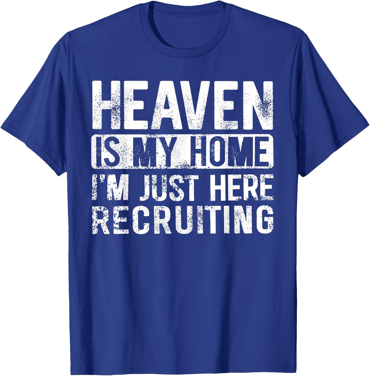 Heaven Is My Home I'm Just Here Recruiting T-Shirt - T-Shirt | Royal