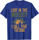 Lost in the Woods i call that Tuesday Forester T-Shirt - T-Shirt | Royal