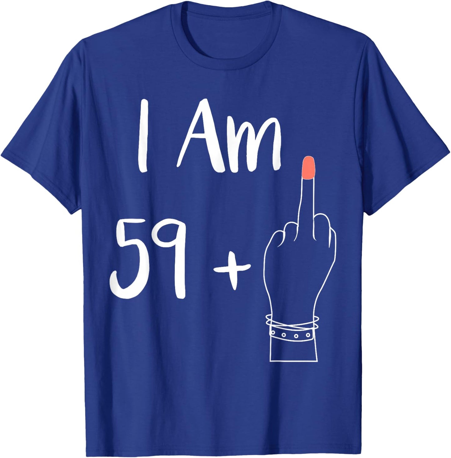 I Am 59 Plus 1 Middle Finger for A 60th Women 60 Years Old T-Shirt - T-Shirt | Royal