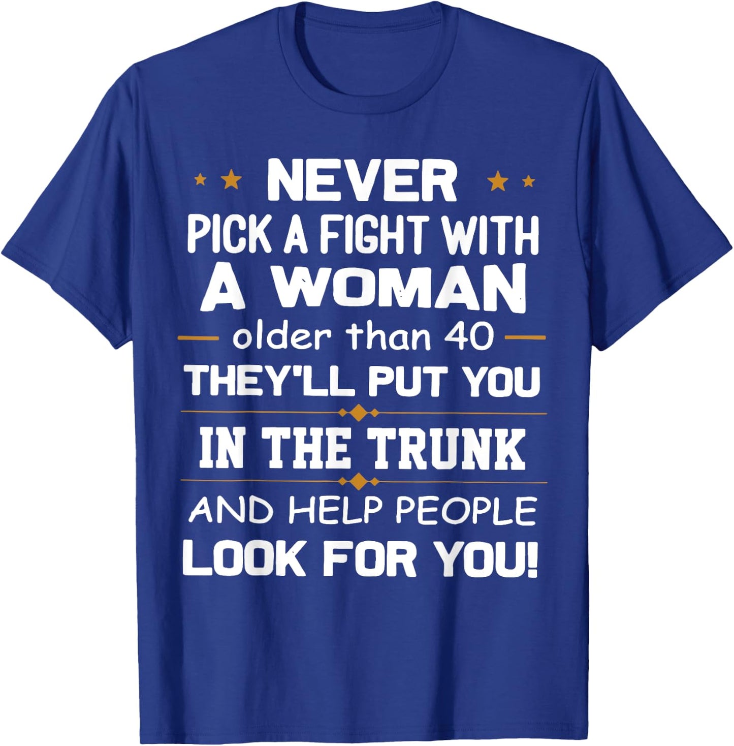 Never Pick A Fight With A Woman Older Than 40 Funny Gift T-Shirt - T-Shirt | Royal