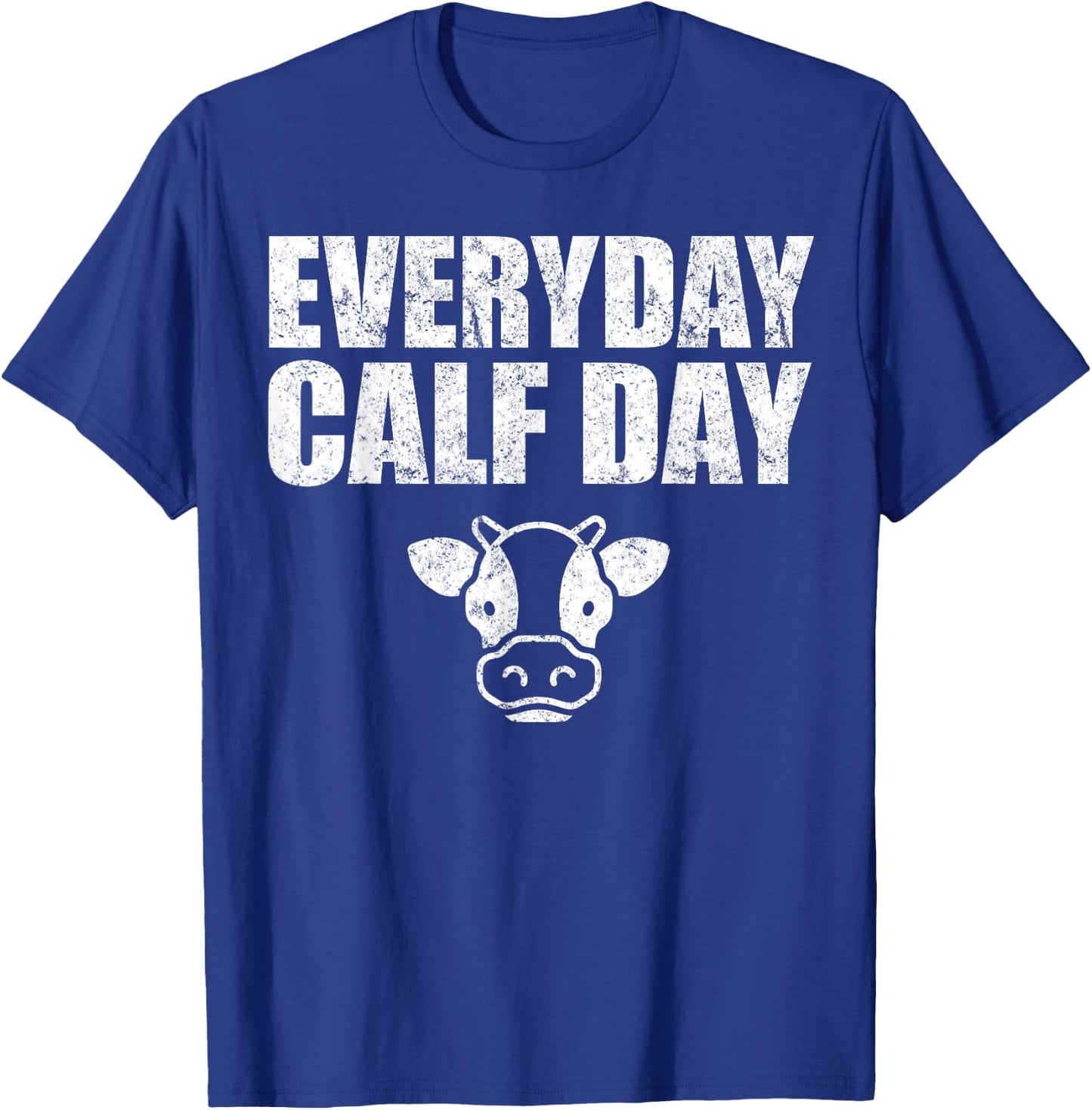 Everyday Calf Day, Never Skip Leg Day, Calves Workout Shirt T-Shirt - T-Shirt | Royal