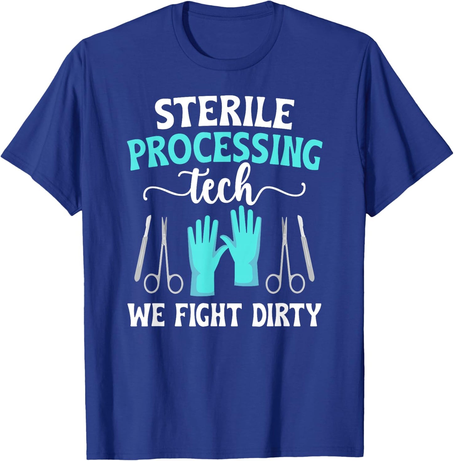 Sterile Processing Techs We Fight Dirty SPD Tech T-Shirt - T-Shirt | Royal