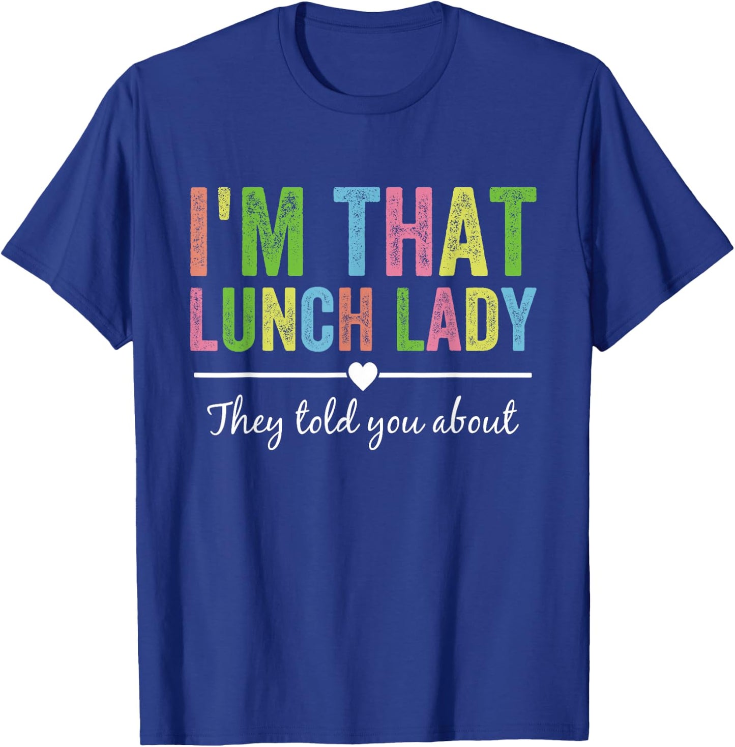 I’m That Lunch Lady They Told You About Back to School T-Shirt - T-Shirt | Royal