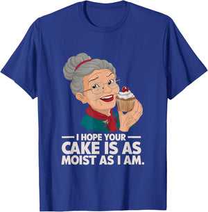 I Hope Your Cake is as Moist as I Moist Grandma Adult Humor T-Shirt - T-Shirt | Royal
