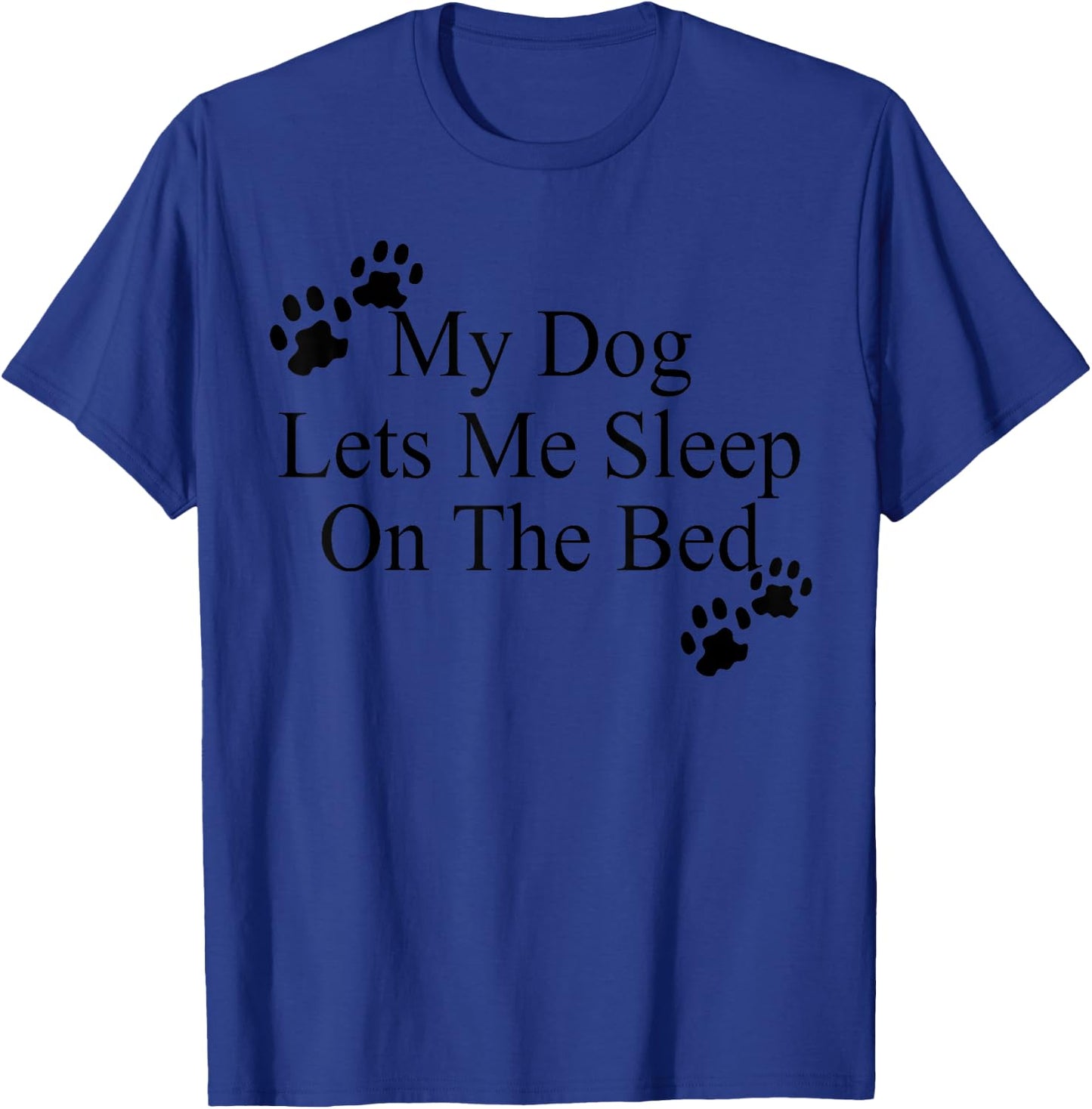 My Dog Lets Me Sleep On The Bed Gift Dog Lovers T-Shirt - T-Shirt | Royal
