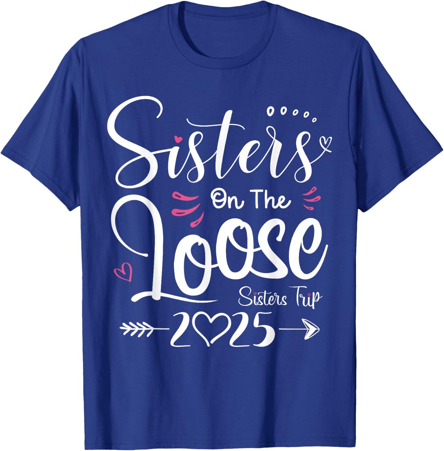 Sisters On The Loose Shirt Sisters Trip 2025 Vacation Lovers T-Shirt - T-Shirt | Royal