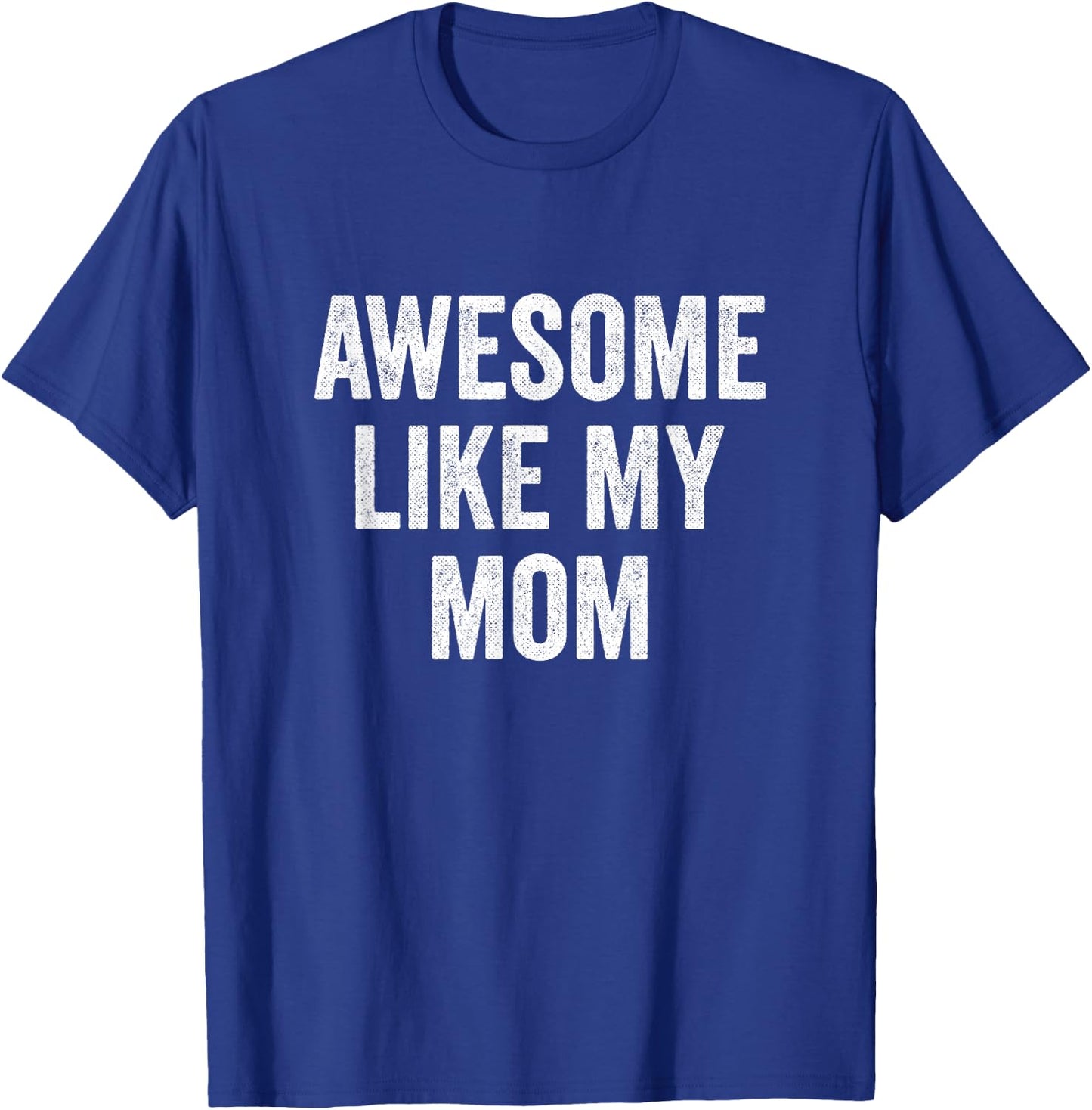 Awesome Like My Mom T-Shirt - T-Shirt | Royal