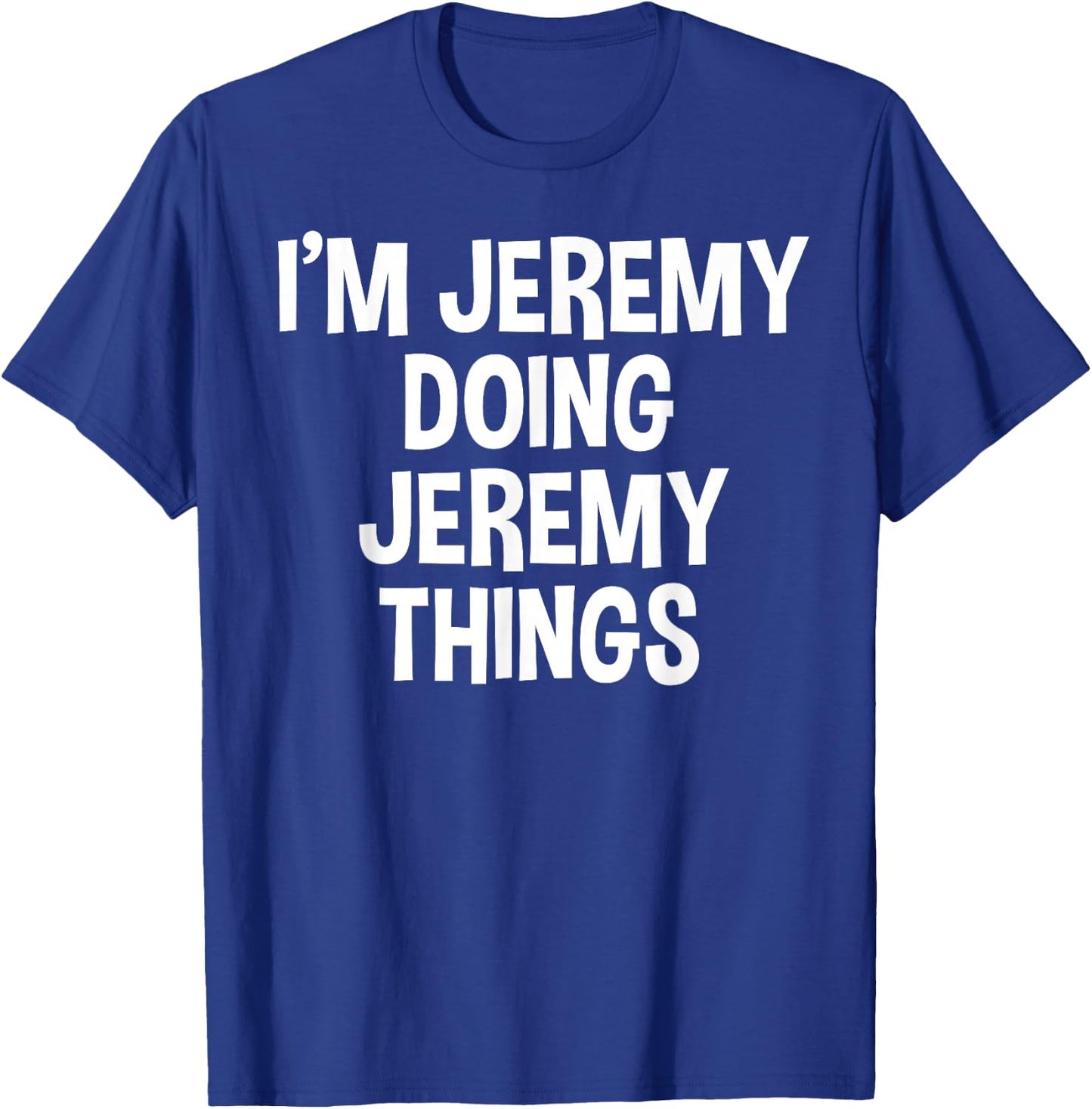 I'm Jeremy Doing Jeremy Things Funny Saying T-Shirt - T-Shirt | Royal