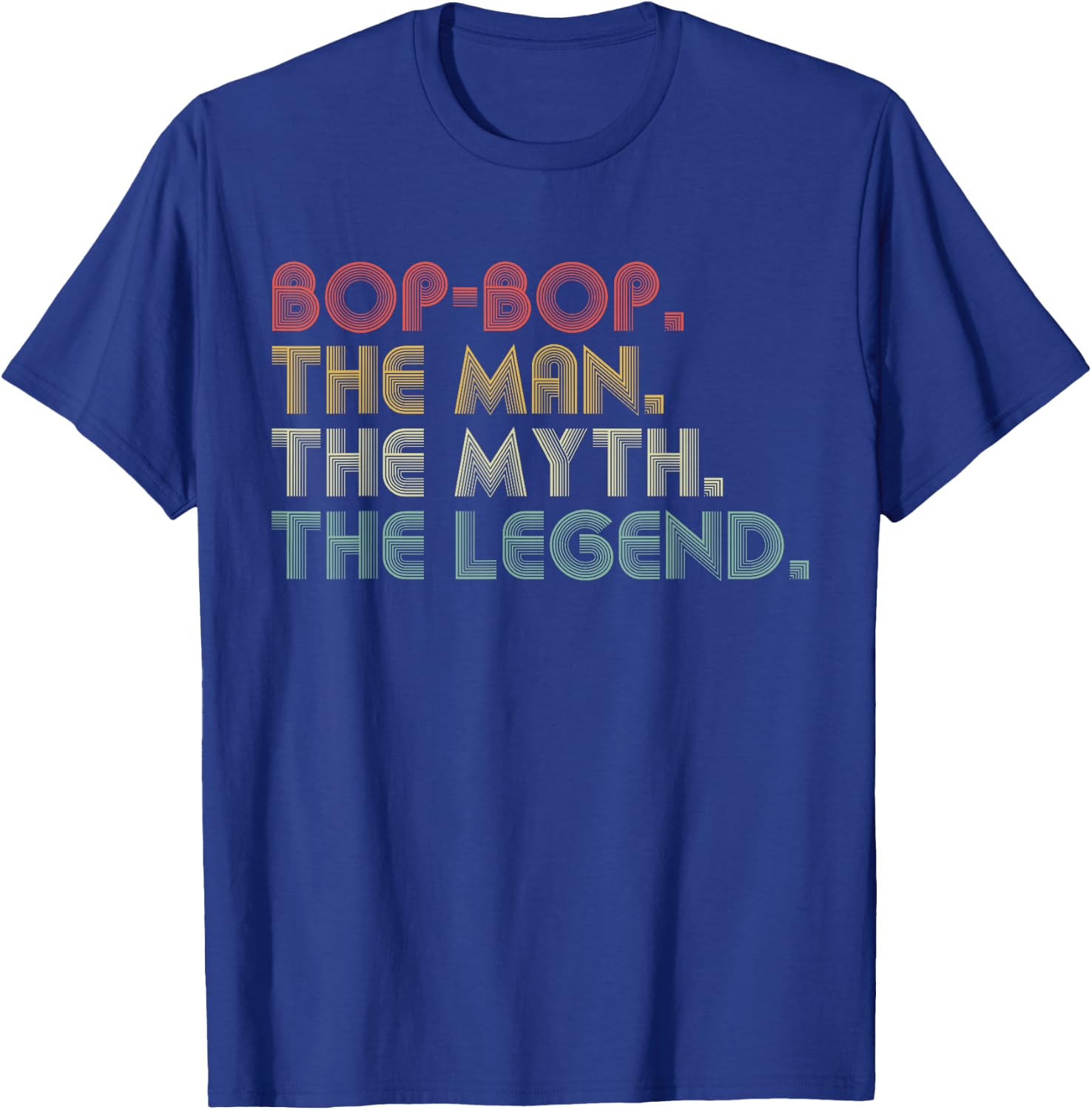 Bop-Bop The Man The Myth The Legend Funny Father's Day T-Shirt - T-Shirt | Royal