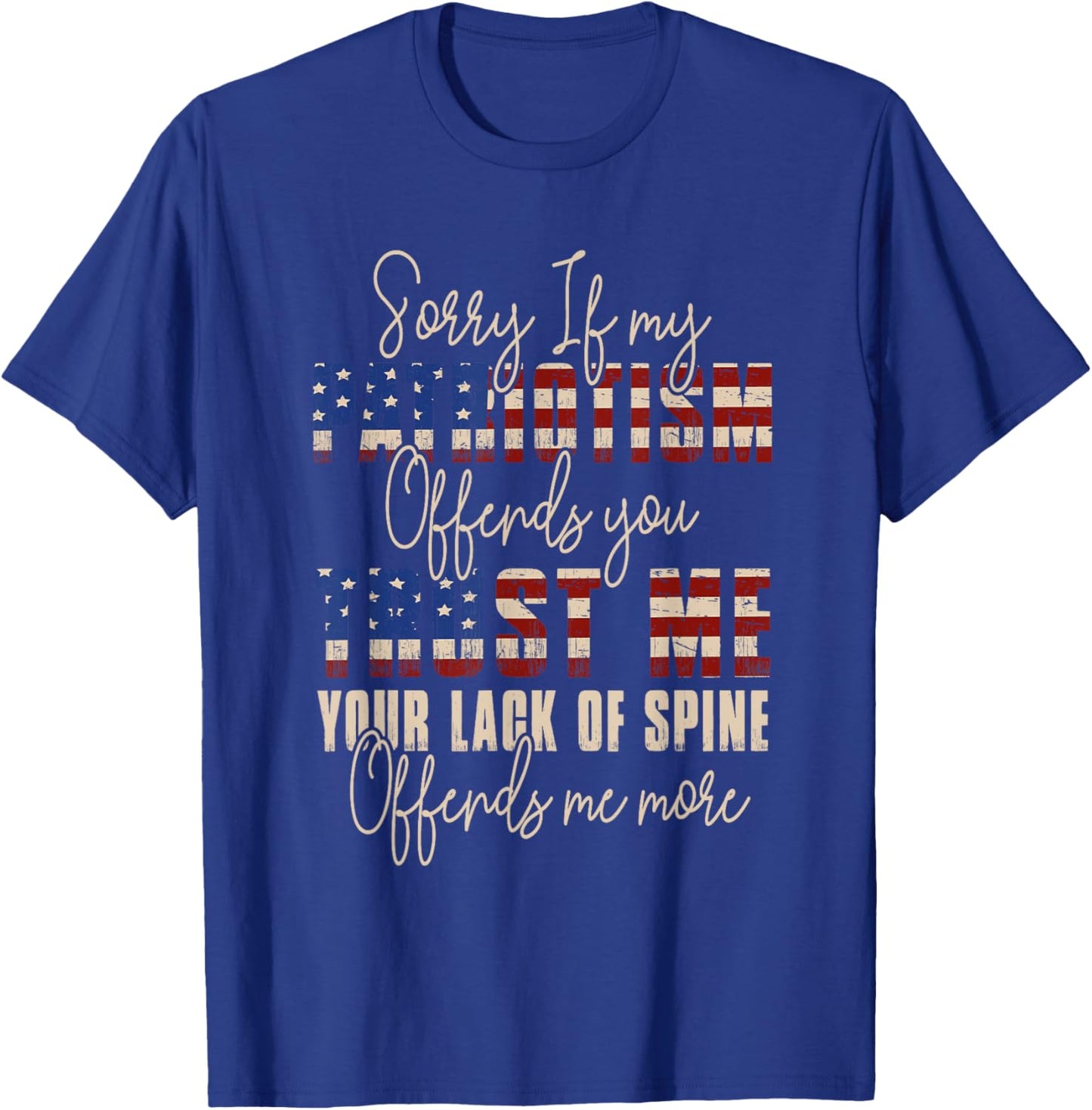 Sorry If My Patriotism Offends You Patriotic US Flag T-Shirt - T-Shirt | Royal