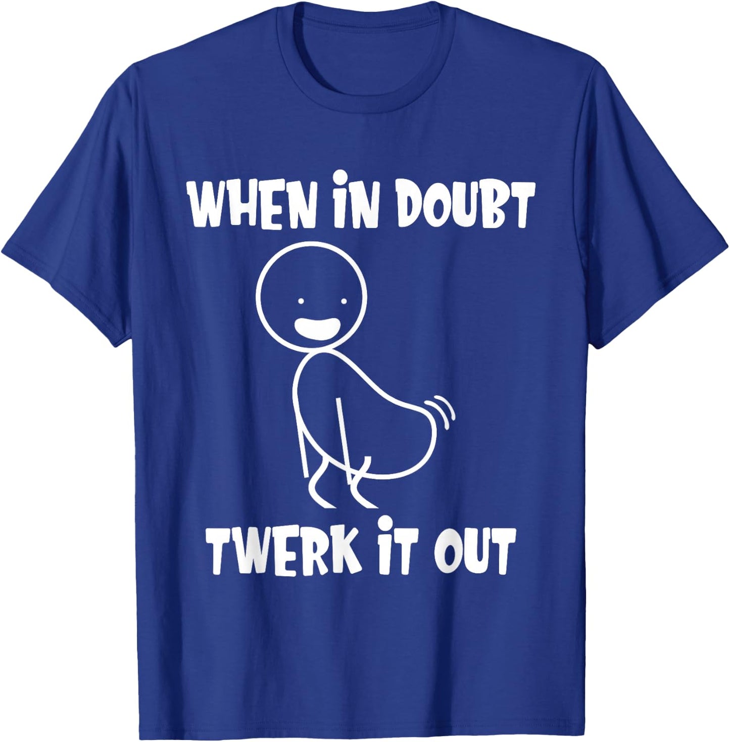 When in Doubt Twerk It Out Twerking Queen Funny Twerk T-Shirt - T-Shirt | Royal