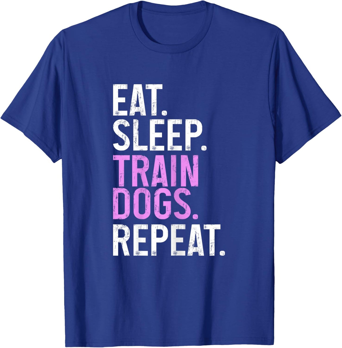 Dog Trainer Eat Sleep Train Dogs Repeat Funny Dog Training T-Shirt - T-Shirt | Royal