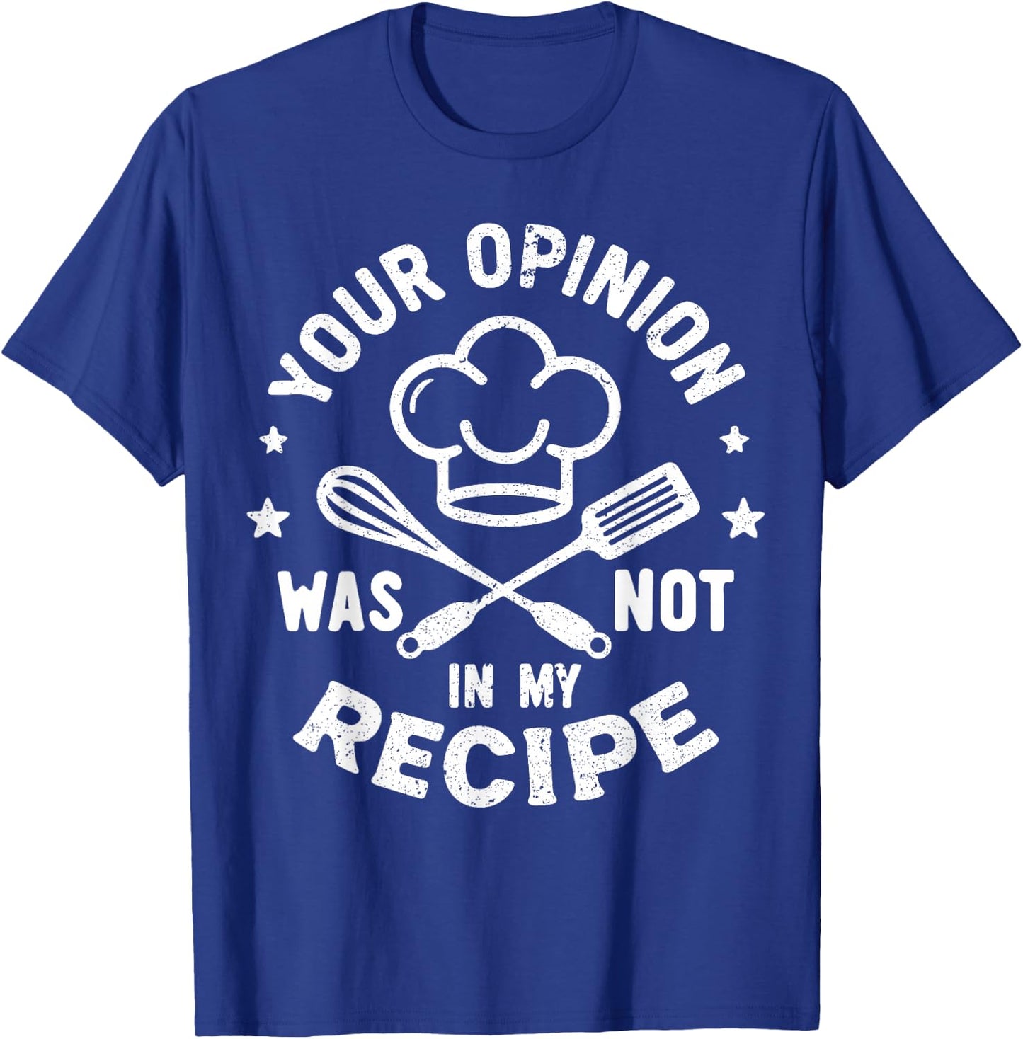 Your Opinion Was Not In My Recipe, Funny Chef Cooking T-Shirt - T-Shirt | Royal