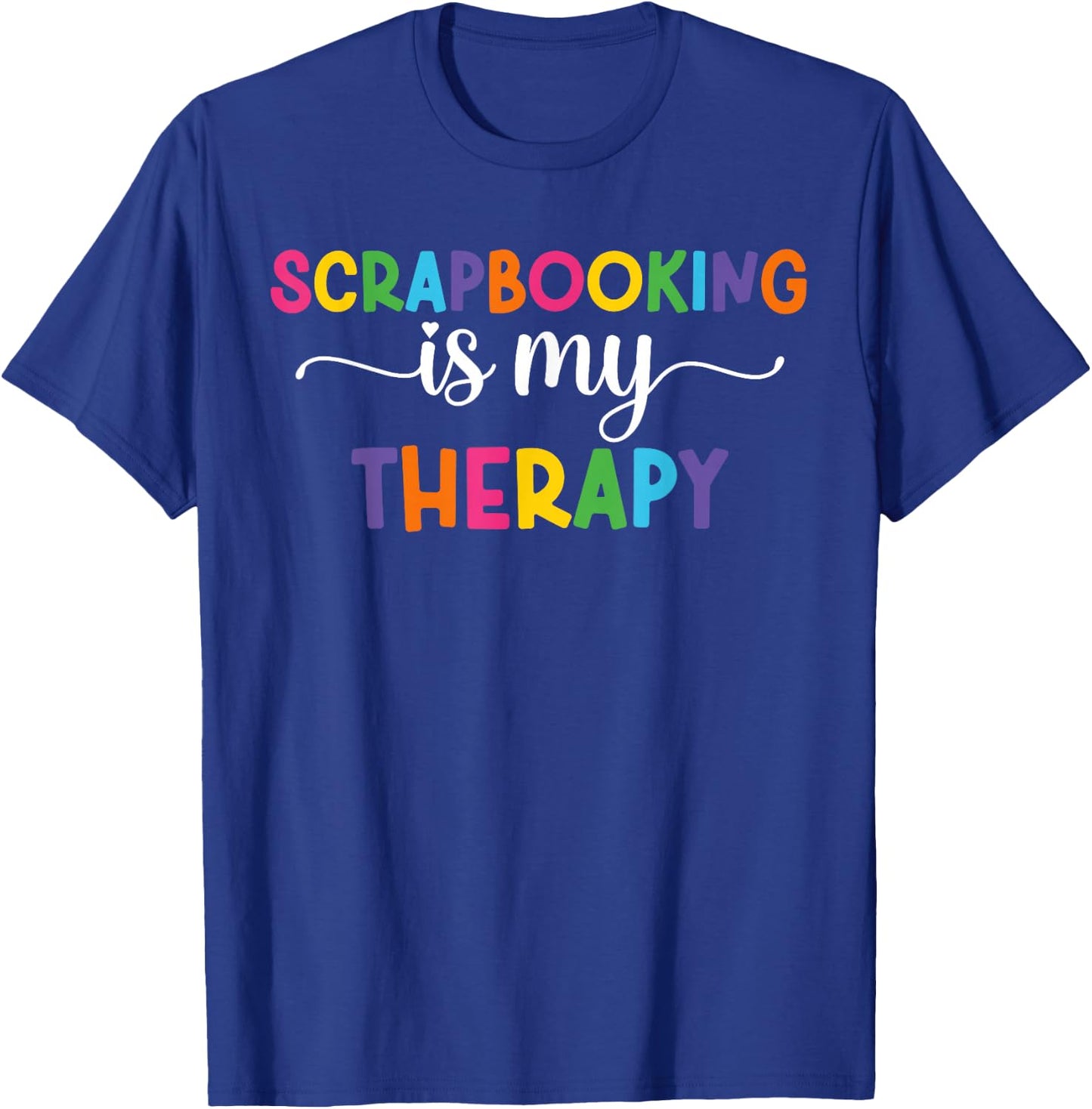 Scrapbooking Is My Therapy Funny Scrapbooker Scrapbook T-Shirt - T-Shirt | Royal