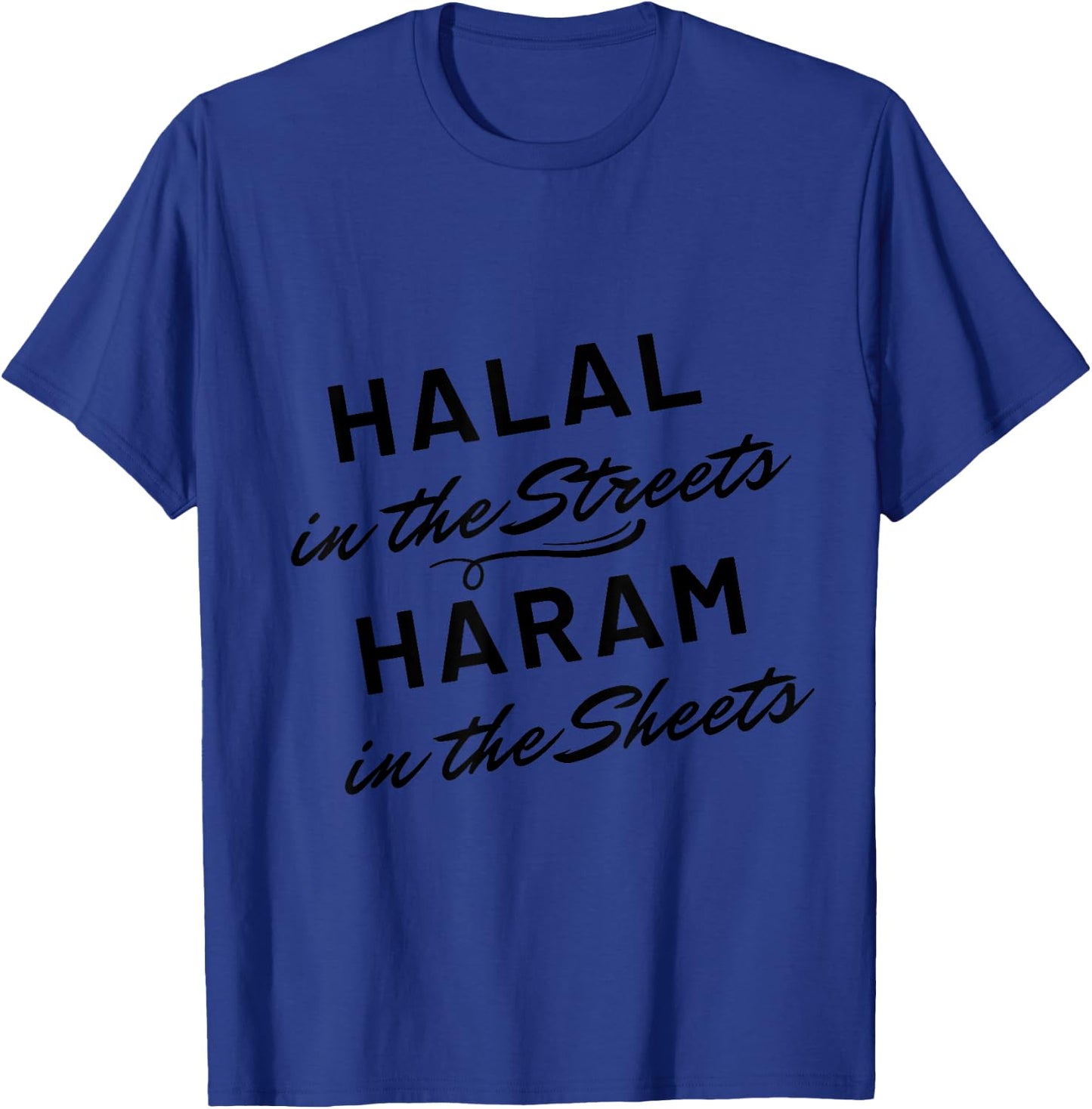Funny Muslim Halal in the Streets Haram in the Sheets T-Shirt - T-Shirt | Royal