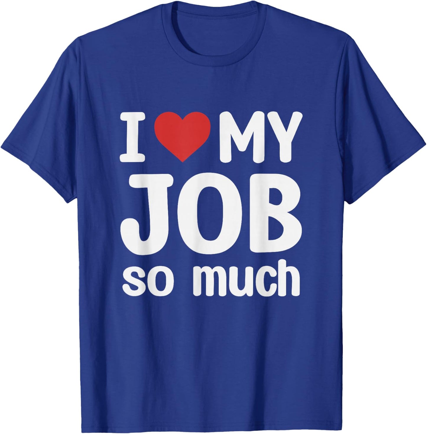 I Love My Job So Much - I Heart My Job T-Shirt - T-Shirt | Royal