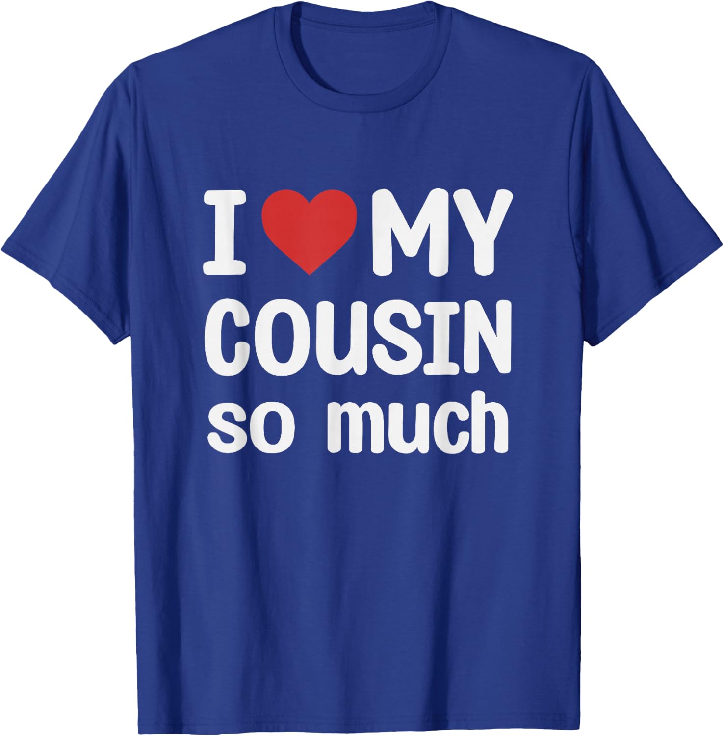 I Love My Cousin So Much - I Heart My Cousin T-Shirt - T-Shirt | Royal