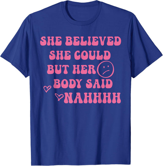 She Believed She Could But Her Body Said Nah Funny Illness T-Shirt - T-Shirt | Royal